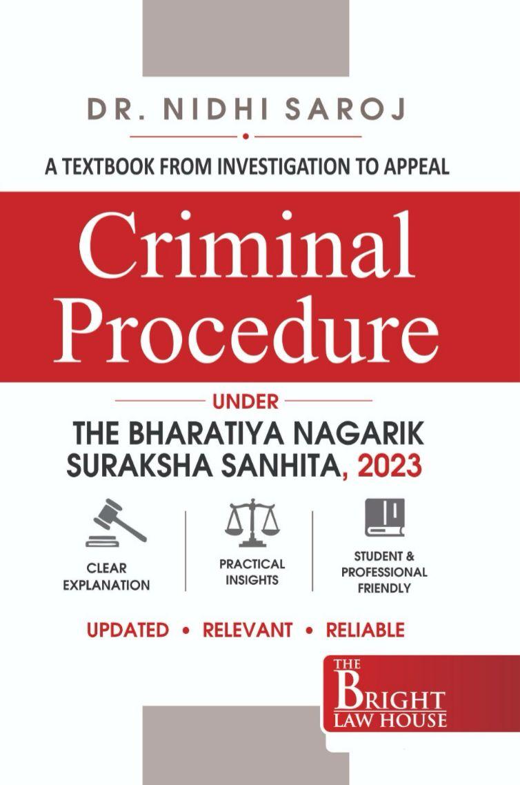 Nidhi Saroj: Criminal Procedure Under The Bharatiya Nagarik Suraksha Sanhita, 2023 (A Textbook From Investigation To Appeal)