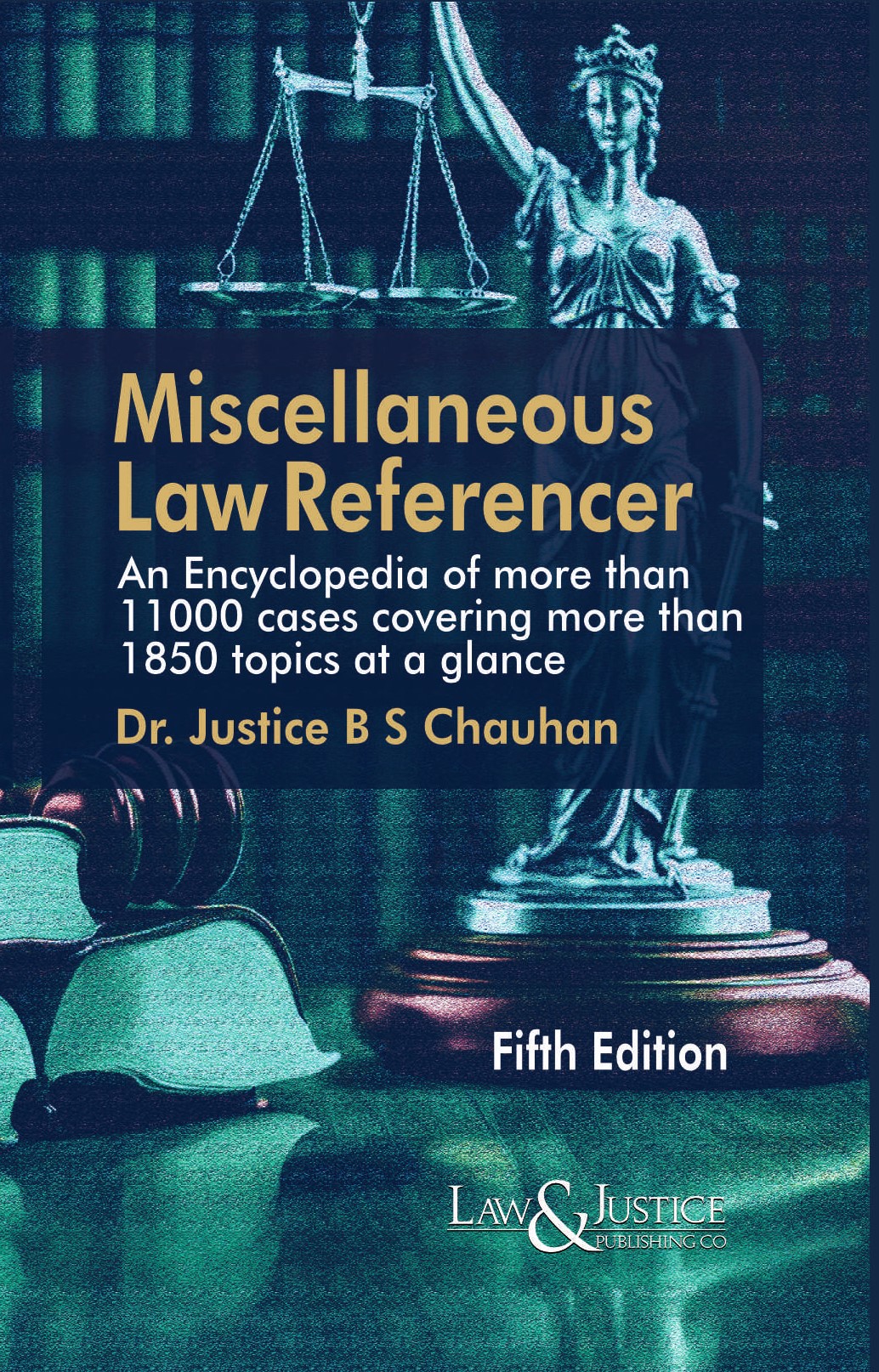 Dr. Justice B S Chauhan: Miscellaneous Law Referencer (An Encyclopedia of more than 11000 cases covering more than 1850 topics at a glance)
