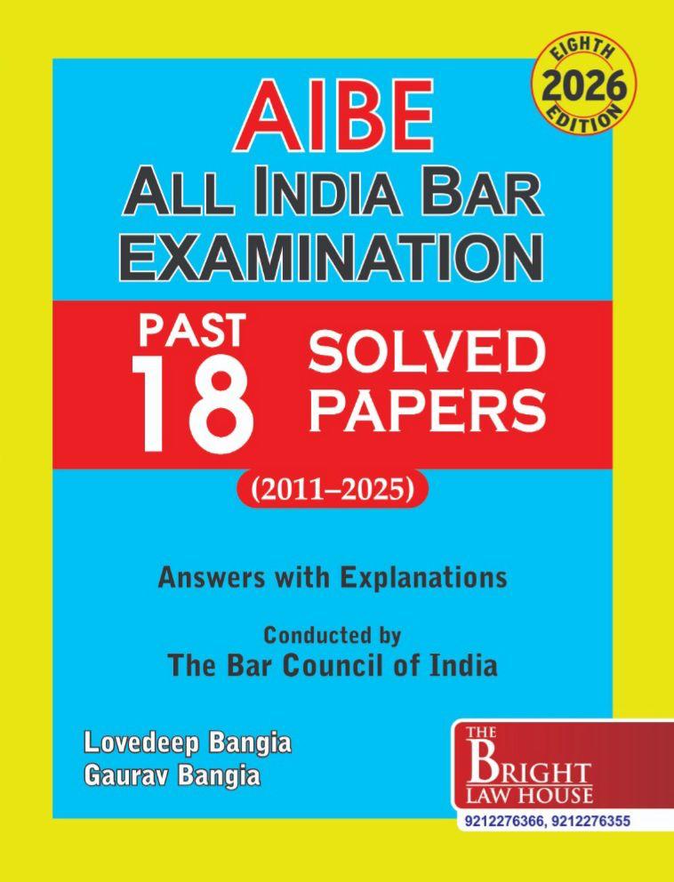 BRIGHT'S: 18 ALL INDIA BAR EXAMINATION SOLVED PAPERS (2011-2025) [PREVIOUS YEARS SOLVED PAPERS] [ANSWERS WITH EXPLANATIONS] {CONDUCTED BY THE BAR COUNCIL OF INDIA}